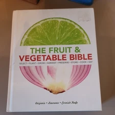 The Fruit and Vegetable Bible Select Plant Grow Harvest Preserve Store Cook Eat