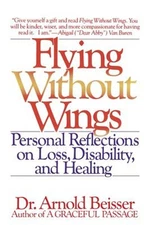 Flying Without Wings : Personal Reflections on Loss, Disability,