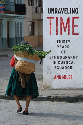 Unraveling Time: Thirty Years of Ethnography in Cuenca, Ecuador.by Miles New** - Image 2