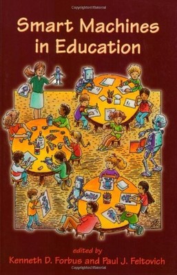 SMART MACHINES IN EDUCATION By Kenneth D. Forbus & Paul J. Feltovich *Excellent*