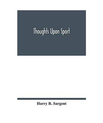 Thoughts upon sport; a work dealing shortly with each branch of sport and showin