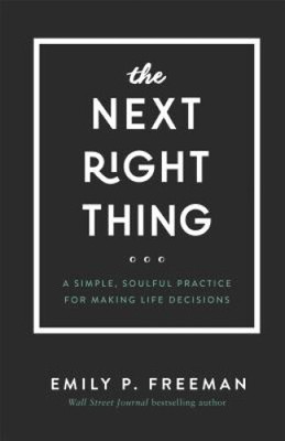 The Next Right Thing   A Simple, Soulful Practice for Making Life Decisions