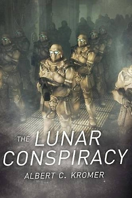 The Lunar Conspiracy By Albert C Kromer - New Copy - 9781535550574