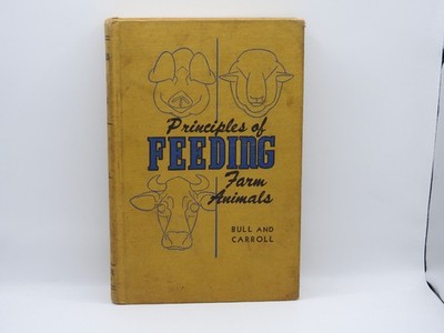 1946 Principles of Feeding Farm Animals Bull and Carroll Revised Edition
