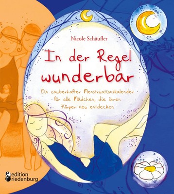 In der Regel wunderbar - Ein zauberhafter Menstruationskalender für alle...