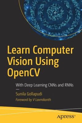 Learn Computer Vision Using Opencv: With Deep Learning Cnns and Rnns