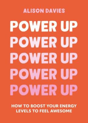 Power Up: How to feel awesome by protecting and boosting positive energy by 