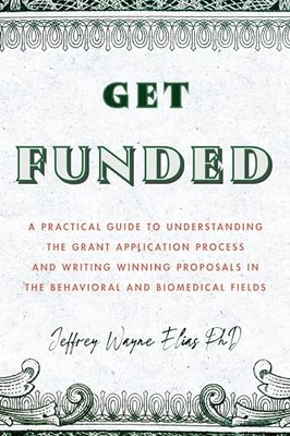 Get Funded: A Practical Guide to Understanding the Grant Application Process an
