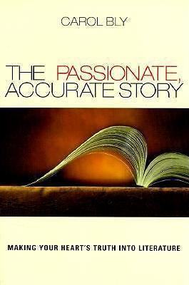 The Passionate, Accurate Story: Making Your- Carol Bly, 9781571312198, paperback