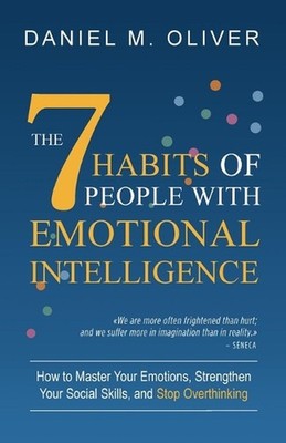 The 7 Habits of People with Emotional Intelligence: How to Master Your Emotions,