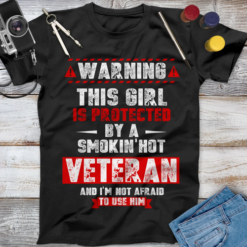 Warning This Girl Is Protected By A Smokin' Hot Veteran Shirt, Independence Day