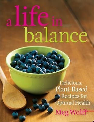 A Life in Balance: Delicious Plant-Based Recip- paperback, Meg Wolff, 0892729066