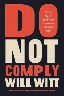 Do Not Comply: Taking Power Back from America's Corrupt - Hardback NEW Witt, Wil