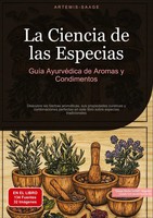 La Ciencia De Las Especias: GuíA AyurvéDica De Aromas Y Condimentos | EspañOl