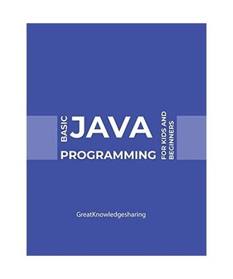 Basic Java Programming for Kids and Beginners, Greatknowledgesharing