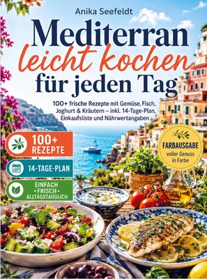 Mediterran leicht kochen für jeden Tag | Anika Seefeldt | Taschenbuch | 132 S.