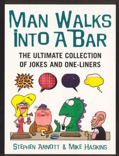 Man Walks Into A Bar: The Ultimate Collection of Jokes and One-Liners By Mike H