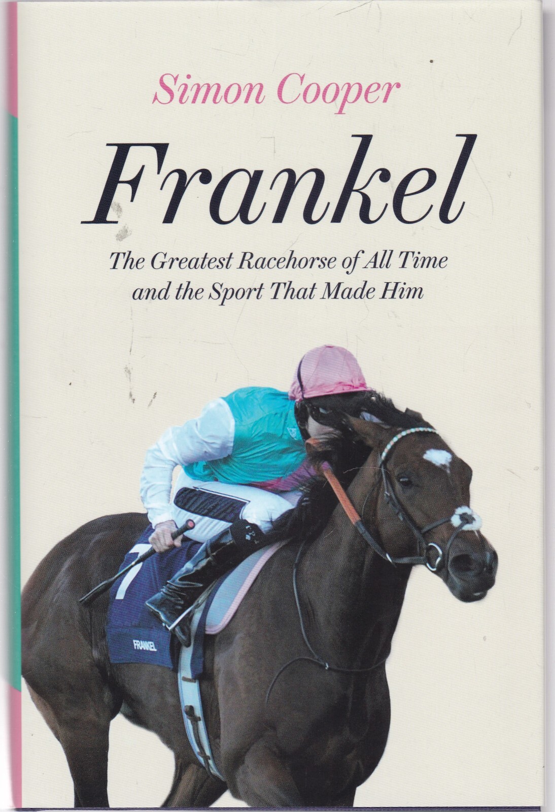 Frankel: Greatest Racehorse of All Time & Sport That Made Him Simon Cooper Book