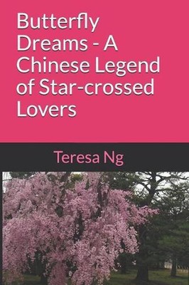 Butterfly Dreams - A Chinese Legend of Star-crossed Lovers by Teresa Ng (English