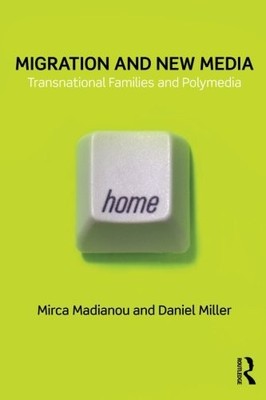 MIGRATION AND NEW MEDIA: TRANSNATIONAL FAMILIES AND By Mirca Madianou & Daniel