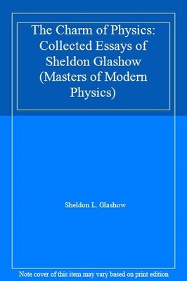 The Charm of Physics: Collected Essays of Sheldon Glashow (Maste