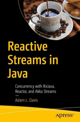 Reactive Streams in Java Concurrency with RxJava, Reactor, and Akka Streams Buch