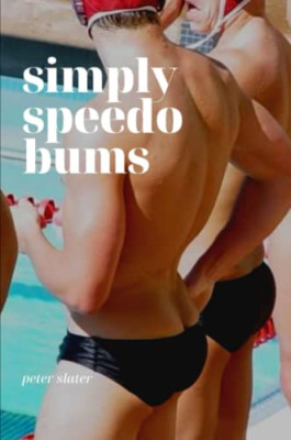 Simply Speedo Bums - Paperback NEW Slater, Peter 01/09/2019