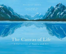 The Canvas Of Life: A Collection Of Poetry And Art
