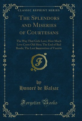 The Splendors and Miseries of Courtesans, Vol. 1 (Classic Reprint)