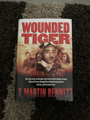Wounded Tiger : The True Story of the Pilot Who Led the Pearl Harbor Attack,...