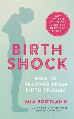 Birth Shock: How to recover from birth trauma - why 'at least you've got a healt