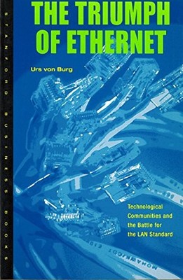 THE TRIUMPH OF ETHERNET: TECHNOLOGICAL COMMUNITIES AND THE By Von Urs Burg *VG+*