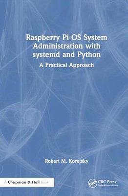 Koretsky - Raspberry Pi OS System Administration with systemd and Pyt - C9000z
