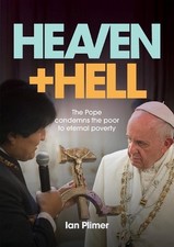 Heaven and Hell: The Pope Condemns the Poor to Eternal Poverty by Ian Plimer (En