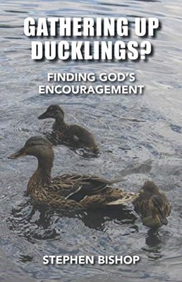 Gathering up ducklings?: Finding God's encouragement By Bishop, 