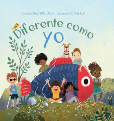 Diferente como yo/ Different Like Me, Paperback by Dixon, Xochitl; Lui, Bonni...