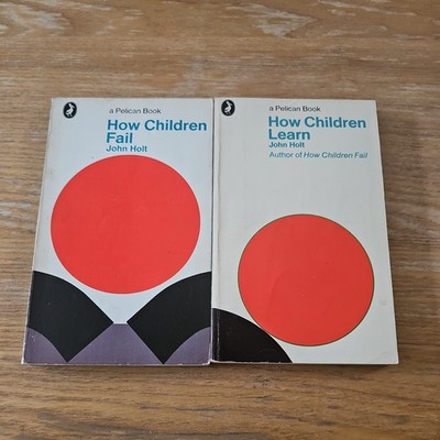 How Children Fail How Children Learn John Holt Pelican Books 1969 1972 L3