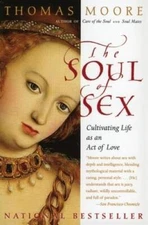 The Soul of Sex: Cultivating Life as an Act of Love - Paperback - GOOD