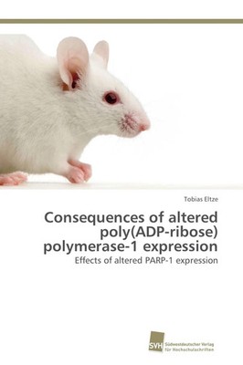 Consequences of altered poly(ADP-ribose) polymerase-1 expression Tobias Eltze