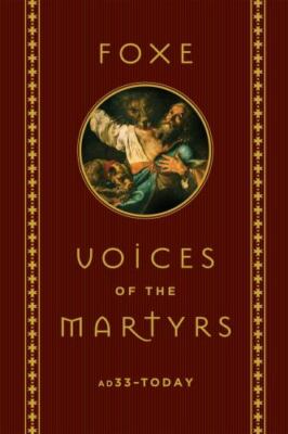 Foxe: Voices of the Martyrs: AD33 â?? Today - Hardcover By Foxe, John - GOOD