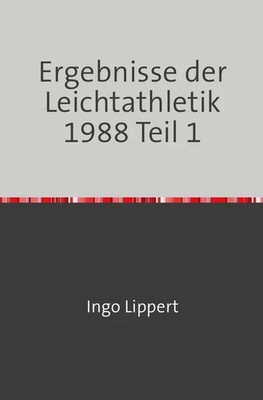 Sportstatistik / Ergebnisse der Leichtathletik 1988 Teil 1 Ingo Lippert Buch