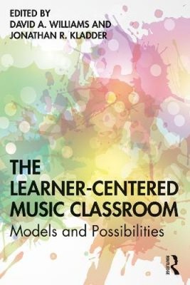 The Learner-Centered Music Classroom: Models and Possibilities [Paperback]