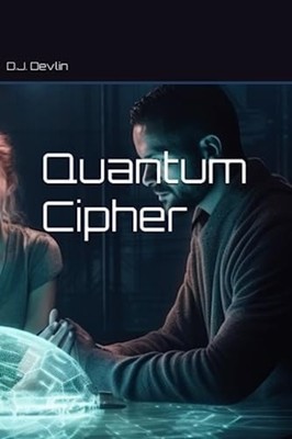 Quantum Cipher -  NEW D. J. DEVLIN