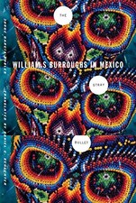 THE STRAY BULLET: WILLIAM S. BURROUGHS IN MEXICO By Jorge Garcia-robles & Daniel