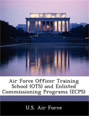 Air Force Officer Training School (OTS) and Enlisted Commissioning Programs (Ecp