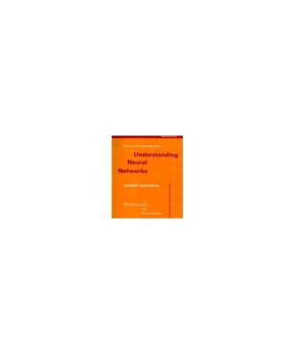 Understanding Neural Networks: Computer Explorations : a Workbook in Two Volumes