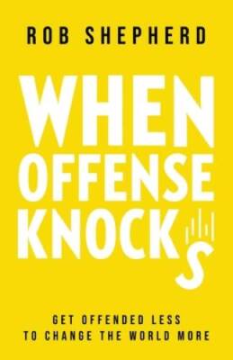 When Offense Knocks: Get offended less, to change the world more - GOOD