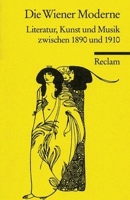 Die Wiener Moderne : Literatur, Kunst und Musik zwischen 1890 und