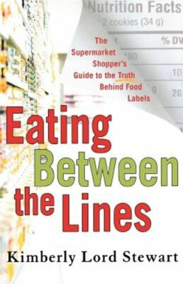 Eating Between the Lines: The Supermarket Shopper's Guide to the Truth Behind