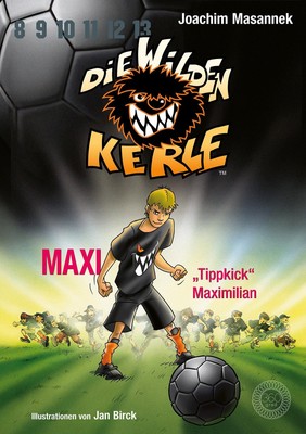 Die Wilden Kerle - Buch 7: Maxi Tippkick Maximilian Joachim Masannek Buch 144 S.